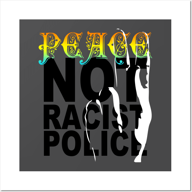 peace not racist police Wall Art by polisci